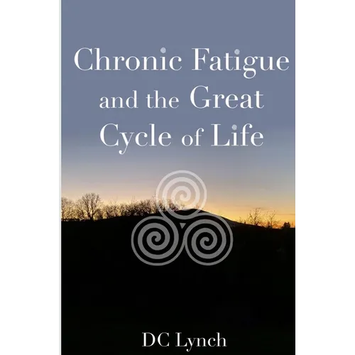 Chronic Fatigue and the Great Cycle of Life