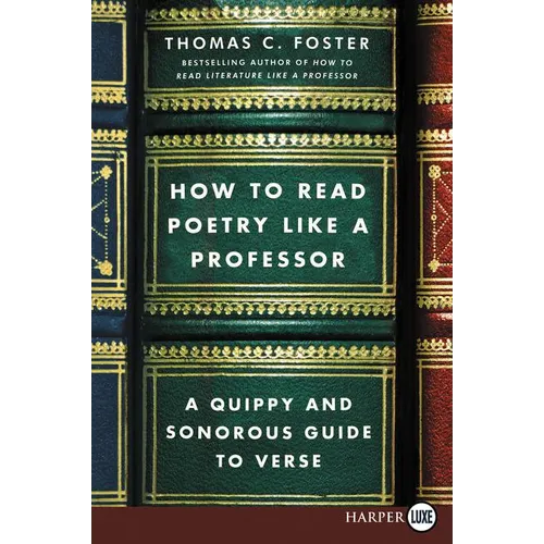 How to Read Poetry Like a Professor: A Quippy and Sonorous Guide to Verse