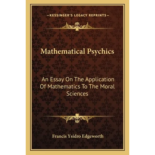 Mathematical Psychics: An Essay On The Application Of Mathematics To The Moral Sciences