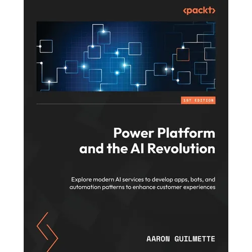 Power Platform and the AI Revolution: Explore modern AI services to develop apps, bots, and automation patterns to enhance customer experiences