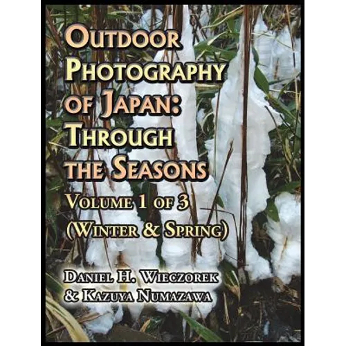 Outdoor Photography of Japan: Through the Seasons - Volume 1 of 3 (Winter & Spring)