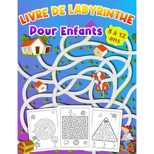 LIVRE DE LABYRINTHE Pour Enfants 8 à 12 ans: Livre d'activités pour les enfants Cadeau idéal pour les garçons et les filles âgés de 8 à 12 ans,
