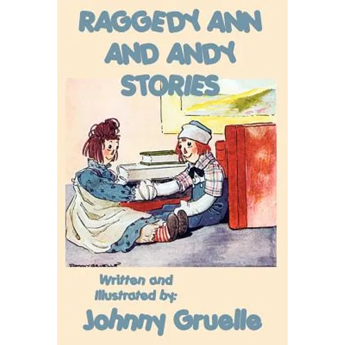 Raggedy Ann and Andy Stories - Illustrated: Illustrated Classic Stories of Raggedy Ann and Andy