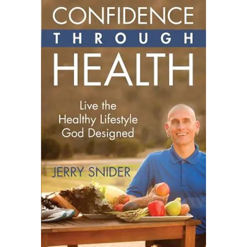Confidence Through Health: Live the Healthy Lifestyle God Designed
