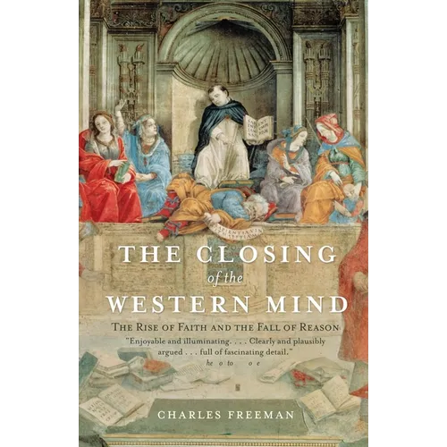 The Closing of the Western Mind: The Rise of Faith and the Fall of Reason