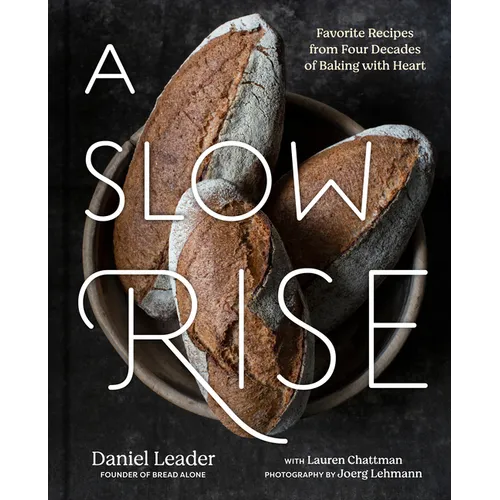 A Slow Rise: Favorite Recipes from Four Decades of Baking with Heart