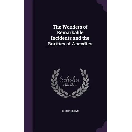 The Wonders of Remarkable Incidents and the Rarities of Anecdtes