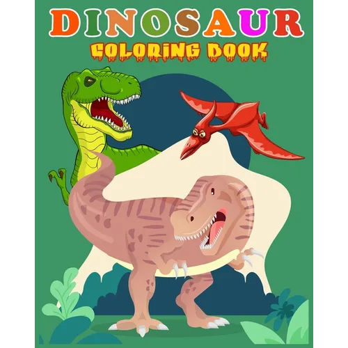 Dinosaur Coloring Book: Fantastic Dinosaur Coloring Book for Boys, Girls, Toddlers, Preschoolers, Kids 3-8, 6-8 Kids & Toddlers, Children's Ac