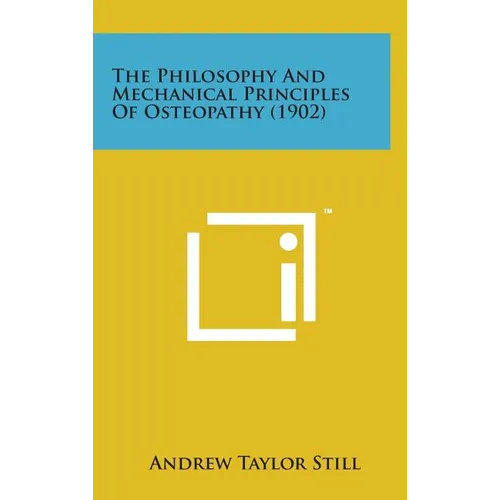 The Philosophy and Mechanical Principles of Osteopathy (1902)