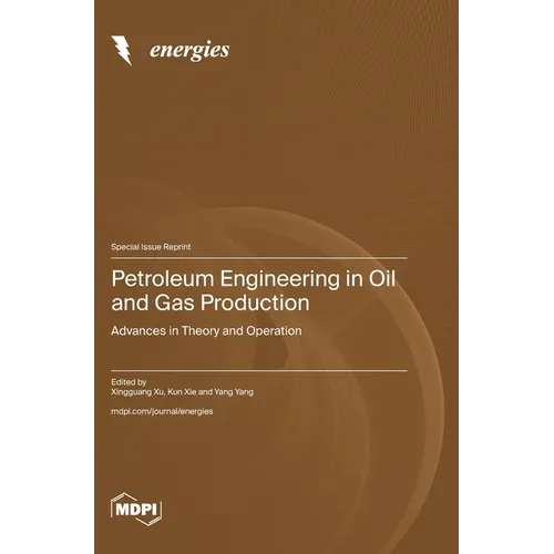 Petroleum Engineering in Oil and Gas Production: Advances in Theory and Operation