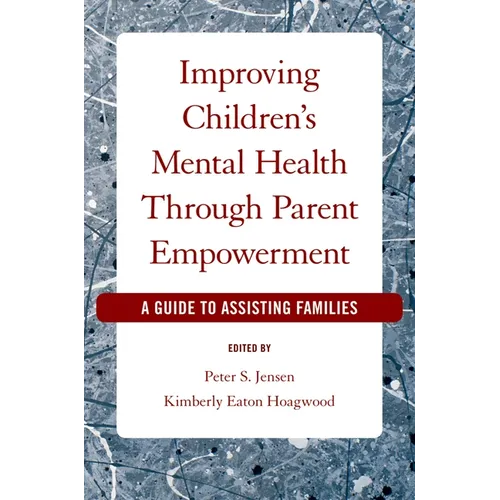 Improving Children's Mental Health Through Parent Empowerment: A Guide to Assisting Families