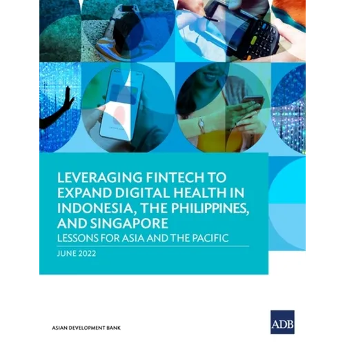 Leveraging Fintech to Expand Digital Health in Indonesia, the Philippines, and Singapore: Lessons for Asia and the Pacific