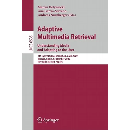Adaptive Multimedia Retrieval: Understanding Media and Adapting to the User: 7th International Workshop, AMR 2009, Madrid, Spain, September 24-25, 200