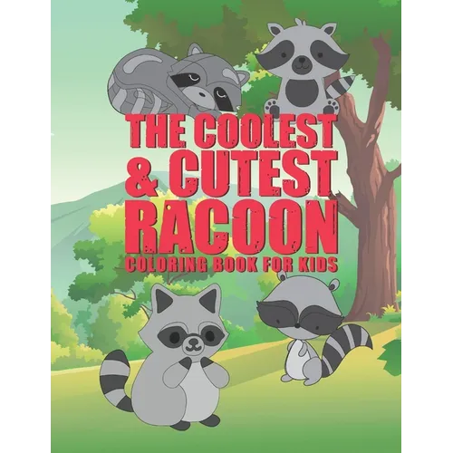 The Coolest & Cutest Racoon Coloring Book For Kids: 25 Fun Designs For Boys And Girls - Perfect For Young Children Preschool Elementary Toddlers