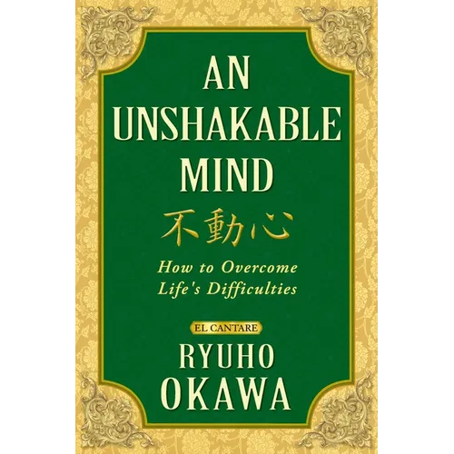 An Unshakable Mind: How to Overcome Life's Difficulties