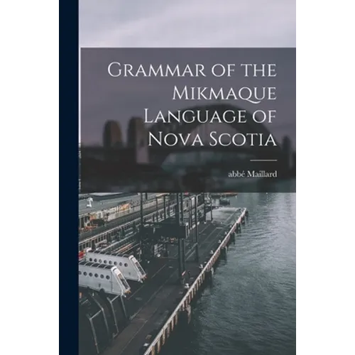 Grammar of the Mikmaque Language of Nova Scotia [microform]