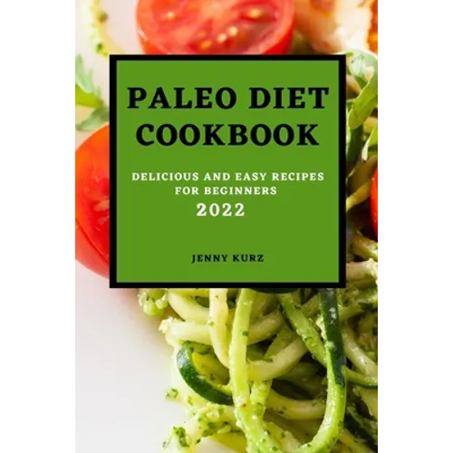 Paleo Diet Cookcook 2022: Delicious and Easy Recipes for Beginners