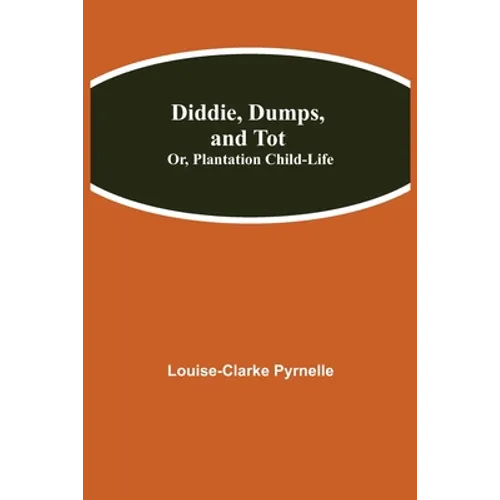 Diddie, Dumps, And Tot; Or, Plantation Child-Life
