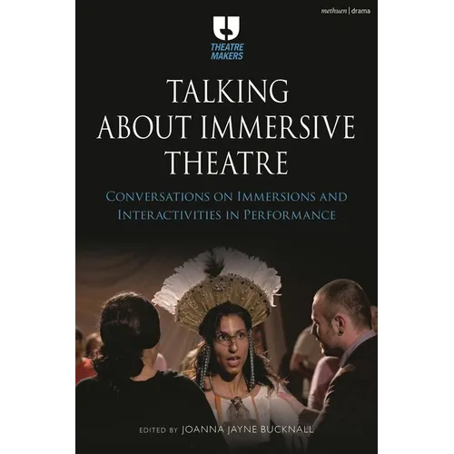 Talking about Immersive Theatre: Conversations on Immersions and Interactivities in Performance