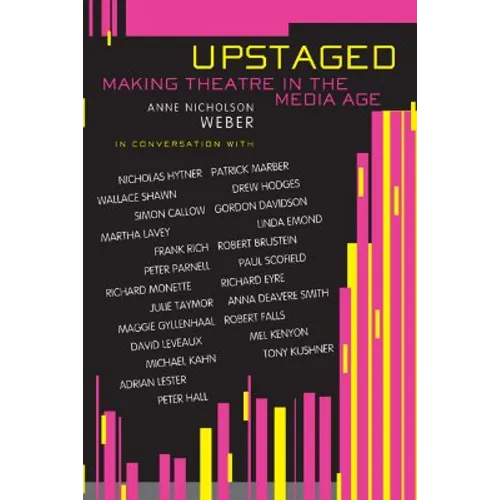 Upstaged: Making Theatre in a Media Age