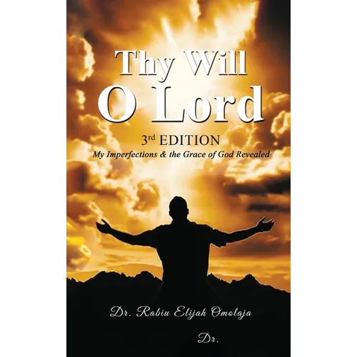 Thy Will O Lord: My Imperfections & the Grace of God Revealed