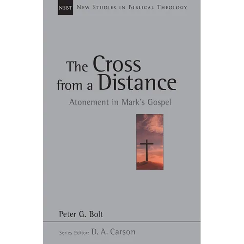 The Cross from a Distance: Atonement in Mark's Gospel Volume 18