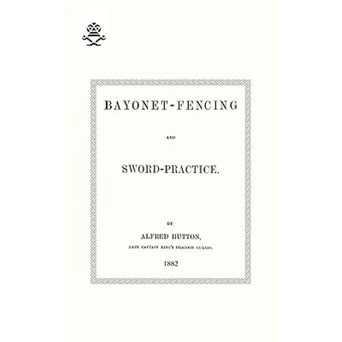 Bayonet-Fencing and Sword-Practice 1882