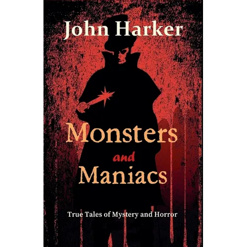 Monsters and Maniacs: True Tales of Mystery and Horror