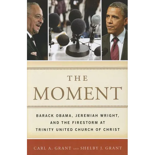 The Moment: Barack Obama, Jeremiah Wright, and the Firestorm at Trinity United Church of Christ