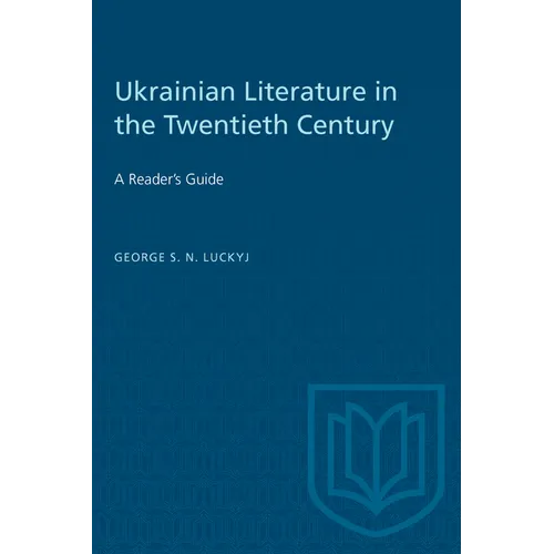 Ukrainian Literature in the Twentieth Century: A Reader's Guide