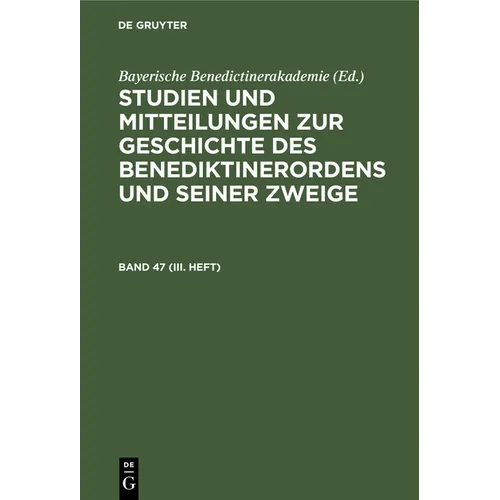 Studien Und Mitteilungen Zur Geschichte Des Benediktinerordens Und Seiner Zweige. Band 47 (III. Heft)