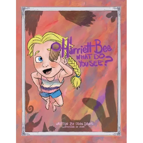 Oh Harriett Bee, What Do You See?