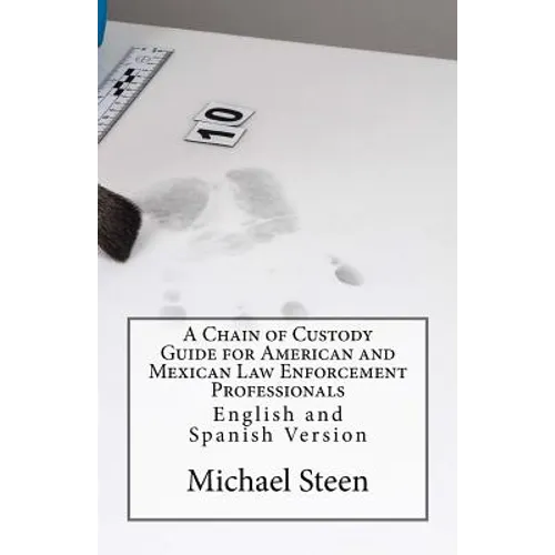A Chain of Custody Guide for American and Mexican Law Enforcement Professionals: English and Spanish Version - Paperback