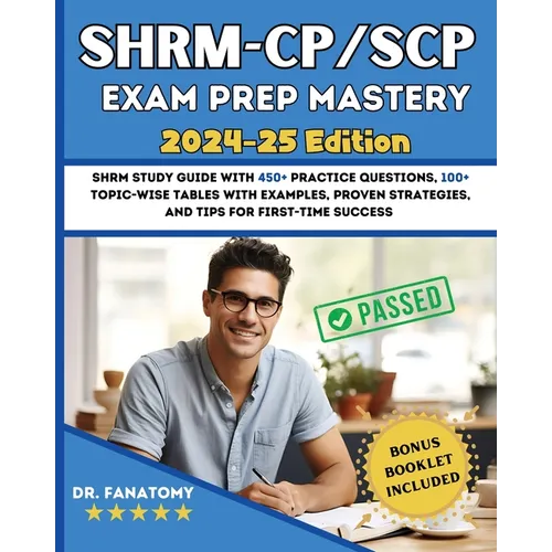 SHRM - CP/SCP Exam Prep Mastery: SHRM Study Guide with 450+ Practice Questions, 100+ topic-wise tables with examples, Proven Strategies, And Tips for