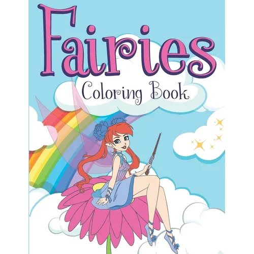 Fairies Coloring Book: Coloring Pages Full of Magical Creatures Fairies Mermaids, Princess & Girls to Stimulate Kids Imagination