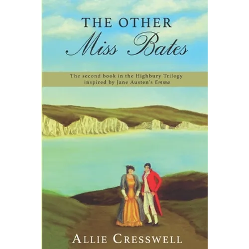 The Other Miss Bates: The second book in the Highbury Trilogy, inspired by Jane Austen's 'Emma'