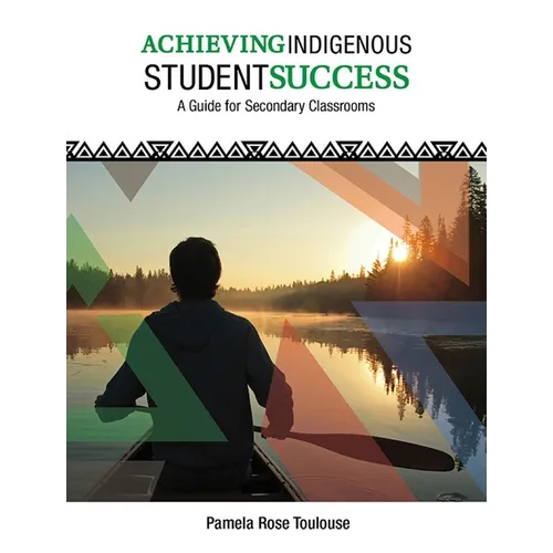 Achieving Indigenous Student Success: A Guide for Secondary Classrooms