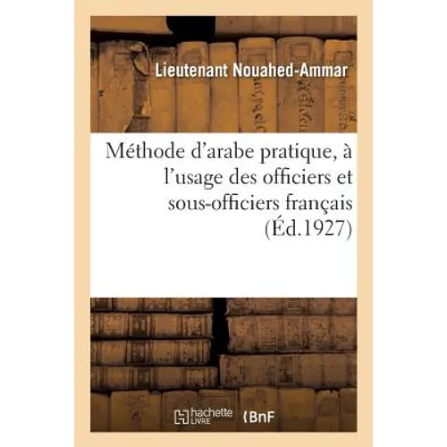 Méthode d'Arabe Pratique, À l'Usage Des Officiers Et Sous-Officiers Français