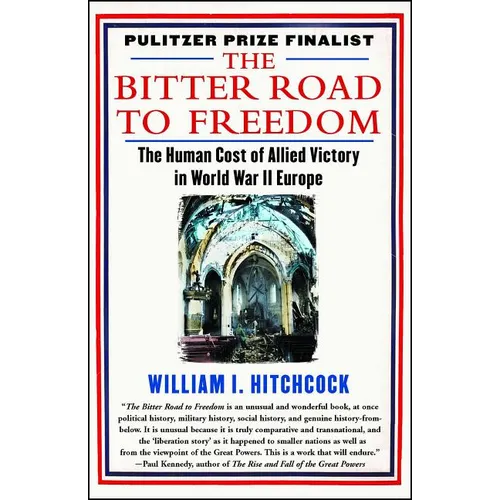 The Bitter Road to Freedom: The Human Cost of Allied Victory in World War II Europe