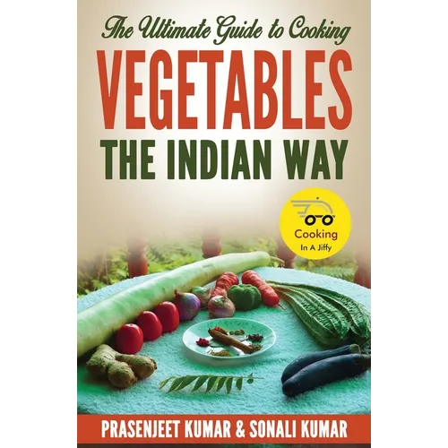 The Ultimate Guide to Cooking Vegetables the Indian Way