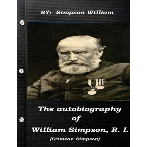 The autobiography of William Simpson, R. I. (Crimean Simpson)
