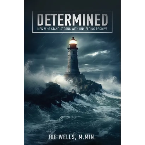 Determined: Men Who Stand Strong With Unyielding Resolve