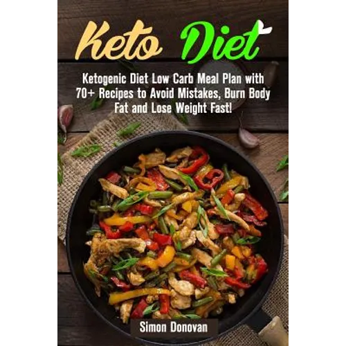Keto Diet: Ketogenic Diet Low Carb Meal Plan with 70+ Recipes to Avoid Mistakes, Burn Body Fat and Lose Weight Fast!