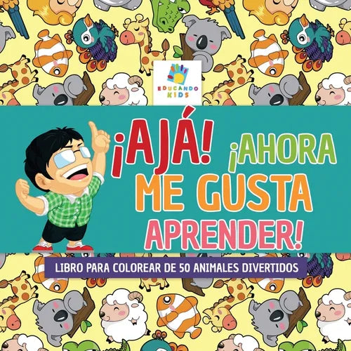 ¡Ajá! ¡Ahora Me Gusta Aprender!: Libro para Colorear de 50 Animales Divertidos