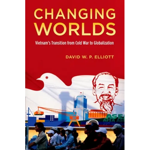 Changing Worlds: Vietnam's Transition from Cold War to Globalization