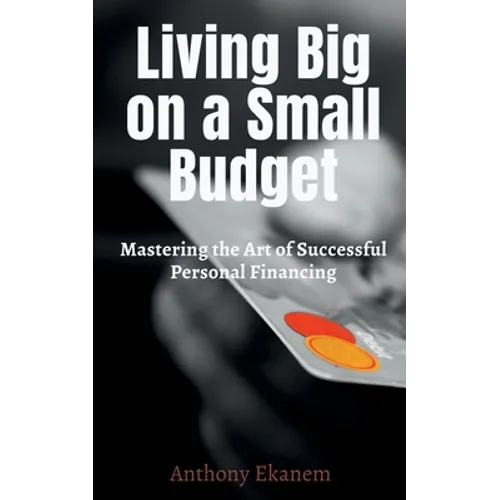 Living Big on a Small Budget: Mastering the Art of Successful Personal Financing