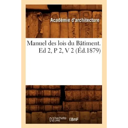 Manuel Des Lois Du Bâtiment. Ed 2, P 2, V 2 (Éd.1879) - Paperback