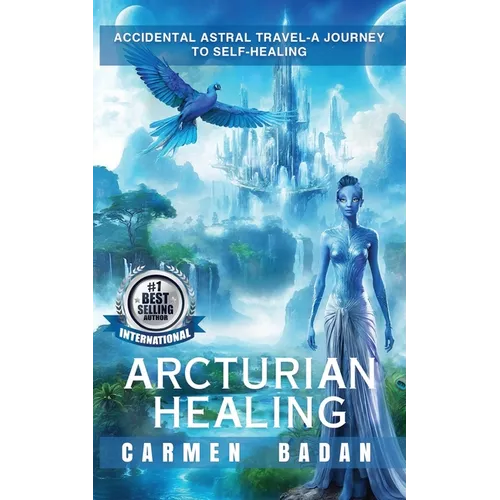 Arcturian Healing: Accidental Astral Travel- A Journey to Self-Healing