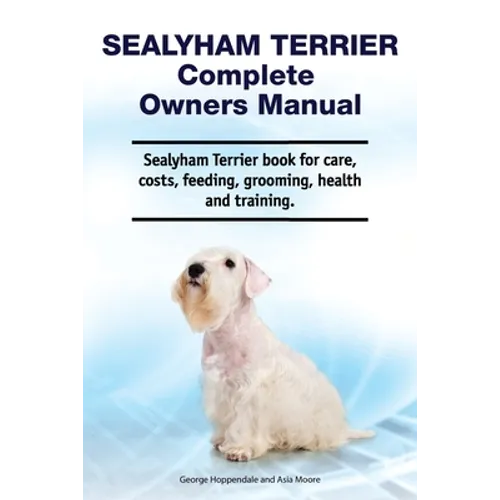 Sealyham Terrier Complete Owners Manual. Sealyham Terrier book for care, costs, feeding, grooming, health and training.