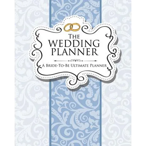 The Wedding Planner: A Bride-To-Be Ultimate Planner